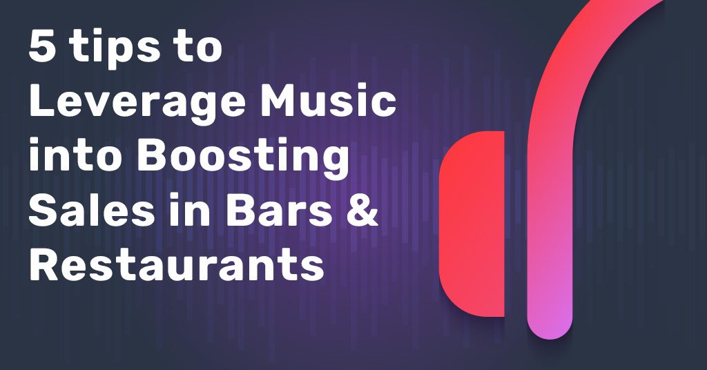 5 tips to Leverage Music into Boosting Sales in Bars and Restaurants