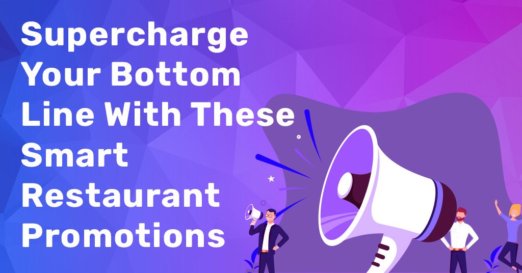 Supercharge your bottom line with these smart restaurant promotions